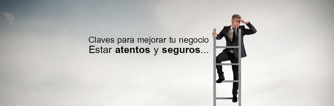 Claves para mejorar tu negocio. Estar atentos y seguros…