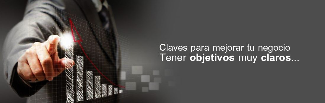 Claves para mejorar tu negocio. Tener objetivos muy claros…
