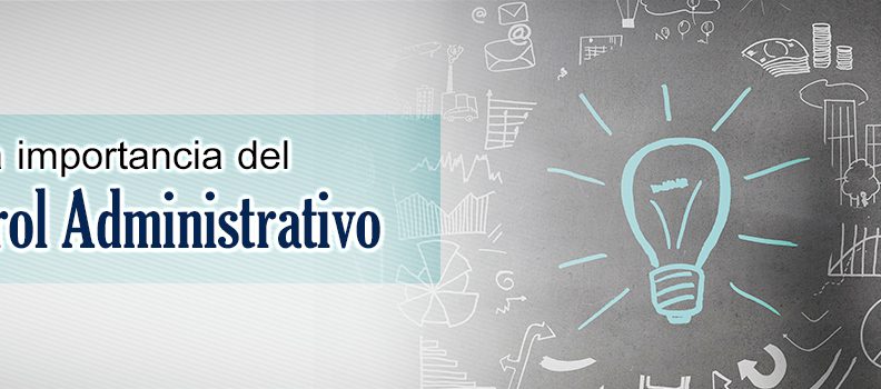 La importancia del control administrativo…
