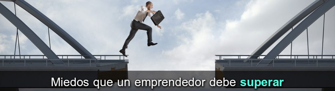 Miedos que un emprendedor debe superar… Miedos que un emprendedor debe superar…