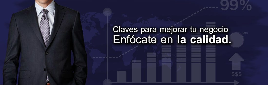 Claves para mejorar tu negocio. Enfócate en la calidad…