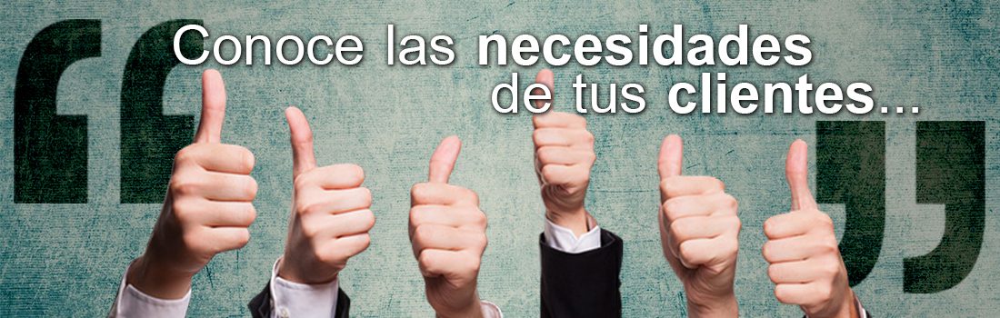 Claves para mejorar tu negocio.Conoce las necesidades de tus clientes…
