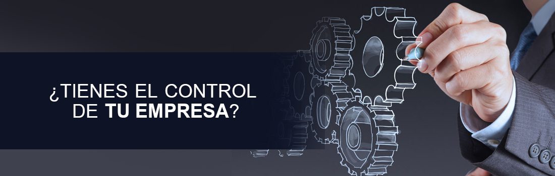 ¿TIENES EL CONTROL DE TU EMPRESA?