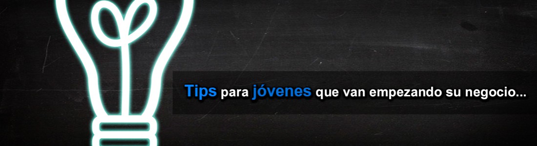 Tips para jóvenes que van empezando su negocio… Tips para jóvenes que van empezando su negocio…